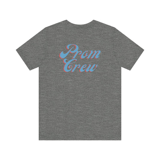 Prom Crew T-shirt - for the Prom Girls BFF's